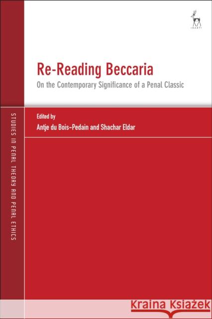 Re-Reading Beccaria: On the Contemporary Significance of a Penal Classic Antje Du Bois-Pedain Andreas Von Hirsch Shachar Eldar 9781509959136