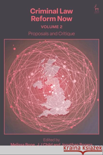 Criminal Law Reform Now, Volume 2: Proposals and Critique Melissa Bone J. J. Child Jonathan Rogers 9781509959228 Hart Publishing