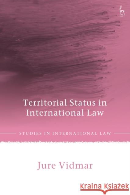 Territorial Status in International Law Jure (Maastricht University, the Netherlands) Vidmar 9781509959525