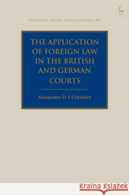 Application of Foreign Law in the British and German Courts Critchley, Alexander Dj 9781509959587 BLOOMSBURY ACADEMIC