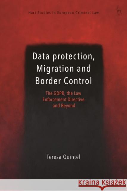 Data Protection, Migration and Border Control Teresa (Maastricht European Centre on Privacy and Cybersecurity, the Netherlands) Quintel 9781509959679 Bloomsbury Publishing PLC
