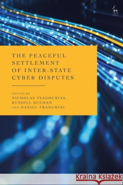 The Peaceful Settlement of Inter-State Cyber Disputes  9781509960910 Bloomsbury Publishing PLC