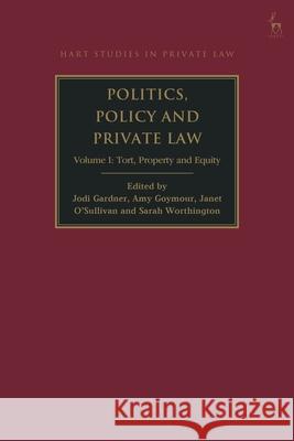 Politics, Policy and Private Law: Volume I: Tort, Property and Equity Jodi Gardner Amy Goymour Janet O'Sullivan 9781509961009 Hart Publishing