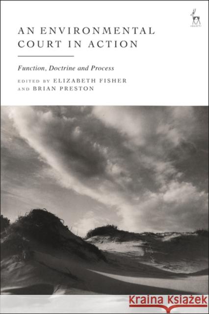 An Environmental Court in Action: Function, Doctrine and Process Elizabeth Fisher Brian Preston 9781509961245