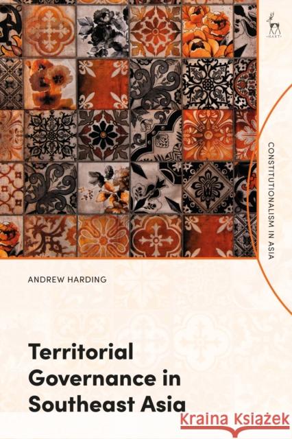 Territorial Governance in Southeast Asia Andrew (National University of Singapore, Singapore) Harding 9781509961849 Bloomsbury Publishing PLC