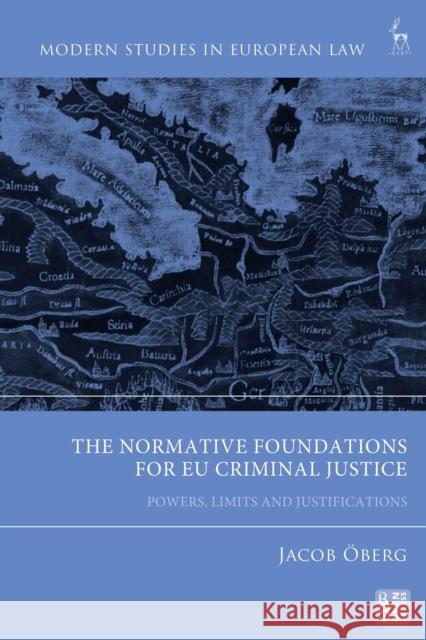 The Normative Foundations for EU Criminal Justice Jacob (Lund University, Sweden) OEberg 9781509962334