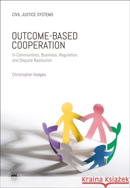 Outcome-Based Cooperation: In Communities, Business, Regulation, and Dispute Resolution HODGES CHRISTOPHER 9781509962488