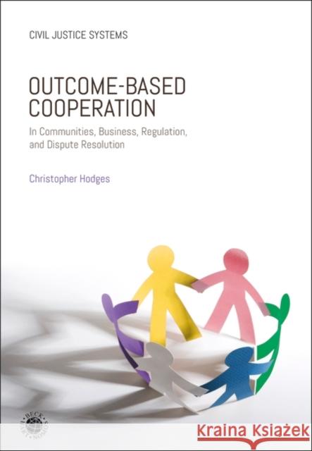 Outcome-Based Cooperation: In Communities, Business, Regulation, and Dispute Resolution Christopher Hodges Christopher Hodges 9781509962525 Beck/Hart/Nomos
