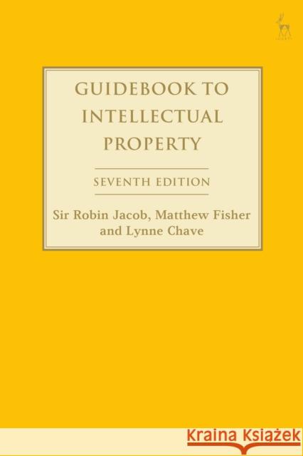 Guidebook to Intellectual Property Sir Robin Jacob Matthew Fisher Lynne Chave 9781509962808 Hart Publishing