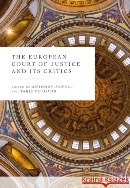 The European Court of Justice and its Critics Anthony Arnull (University of Birmingham, UK), Takis Tridimas (King's College London, UK) 9781509962815