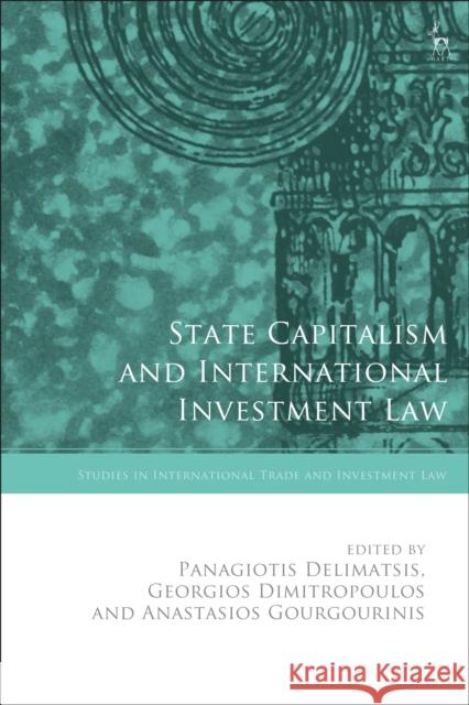 State Capitalism and International Investment Law Delimatsis, Panagiotis 9781509962976 BLOOMSBURY ACADEMIC