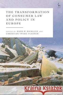 The Transformation of Consumer Law and Policy in Europe Hans-W Micklitz Christian Twigg-Flesner 9781509963065 Hart Publishing