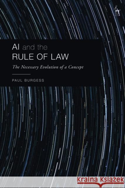 AI and the Rule of Law: The Necessary Evolution of a Concept Burgess, Paul 9781509963171 Bloomsbury Publishing PLC