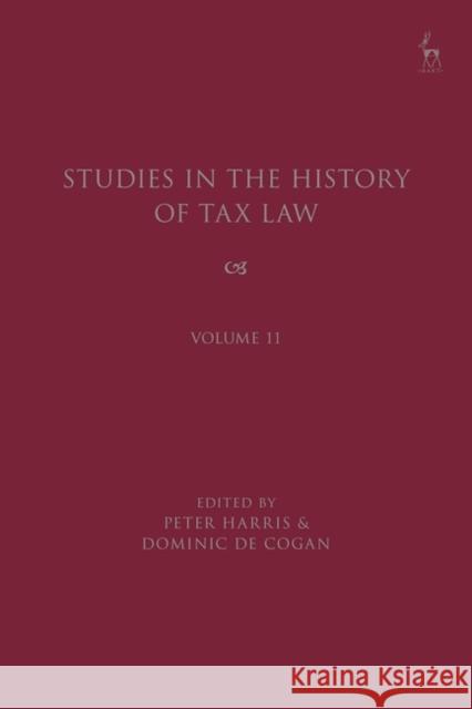 Studies in the History of Tax Law, Volume 11 Professor Peter Harris, Dr Dominic de Cogan 9781509963263