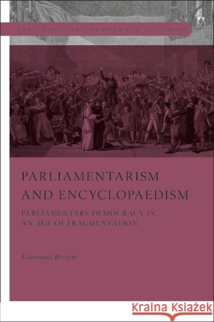 Parliamentarism and Encyclopaedism Giovanni Rizzoni 9781509963911 Bloomsbury Publishing PLC