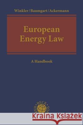 European Energy Law: A Handbook Daniela Winkler Max Baumgart Thomas Ackermann 9781509964109