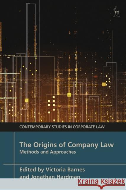 The Origins of Company Law: Methods and Approaches Victoria Barnes Marc Moore Jonathan Hardman 9781509964444