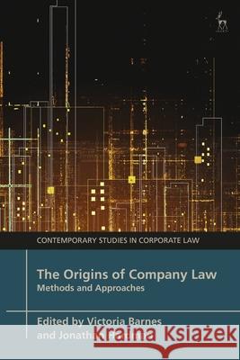 The Origins of Company Law: Methods and Approaches Victoria Barnes Marc Moore Jonathan Hardman 9781509964482