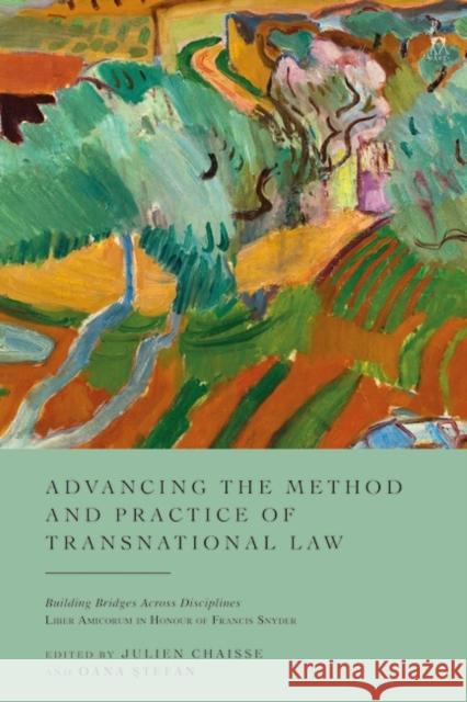 Advancing the Method and Practice of Transnational Law: Building Bridges Across Disciplines Julien Chaisse Oana Stefan 9781509964536