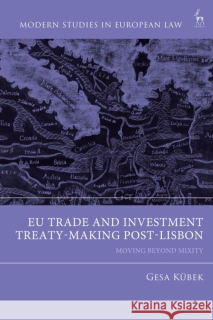 EU Trade and Investment Treaty-Making in the Post Lisbon Era Kubeck Gesa Kubeck 9781509964635 Bloomsbury Publishing (UK)