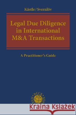 Legal Due Diligence in International M&A Transactions: A Practitioner's Guide Dr Florian Kastle (Baker McKenzie, Germa Carl Svernloev (Baker McKenzie, Sweden)  9781509965632 Hart Publishing