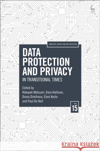 Data Protection and Privacy, Volume 15: In Transitional Times Hideyuki Matsumi Dara Hallinan Diana Dimitrova 9781509965908 Hart Publishing