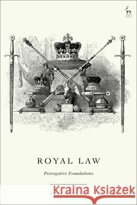 Royal Law: Prerogative Foundations Robert Craig 9781509965991