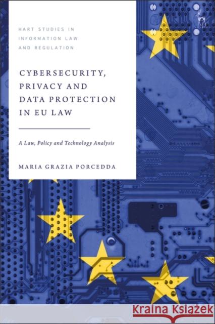Cybersecurity, Privacy and Data Protection in EU Law Dr Maria Grazia (Trinity College Dublin, Ireland) Porcedda 9781509966080 Bloomsbury Publishing PLC