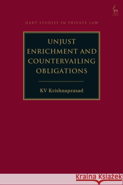 Unjust Enrichment and Countervailing Obligations Krishnaprasad KV Krishnaprasad 9781509966394 Bloomsbury Publishing PLC