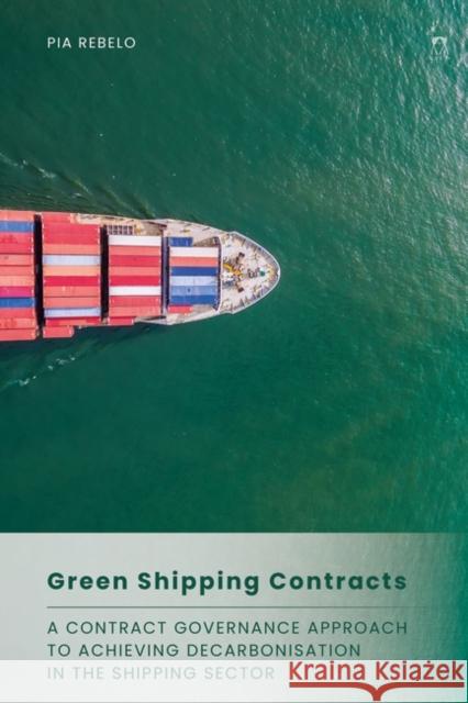 Green Shipping Contracts Pia (The City Law School, UK) Rebelo 9781509967926