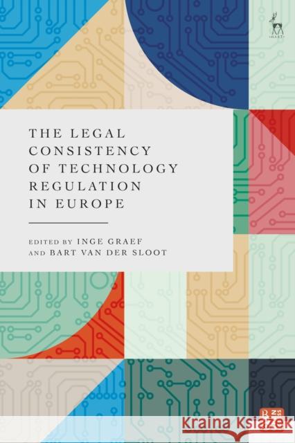 The Legal Consistency of Technology Regulation in Europe  9781509968022 Bloomsbury Publishing PLC