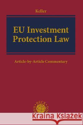 EU Investment Protection Law: Article-by-Article Commentary Dr Moritz Keller (Clifford Chance, Frank   9781509968343