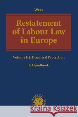Restatement of Labour Law in Europe: Volume III: Dismissal Protection Professor Dr Bernd Waas (University of F   9781509968350