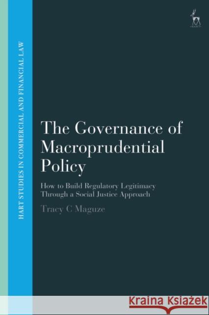 The Governance of Macroprudential Policy Tracy C (Universidade Catolica Portuguesa, Portugal) Maguze 9781509968398 Bloomsbury Publishing PLC