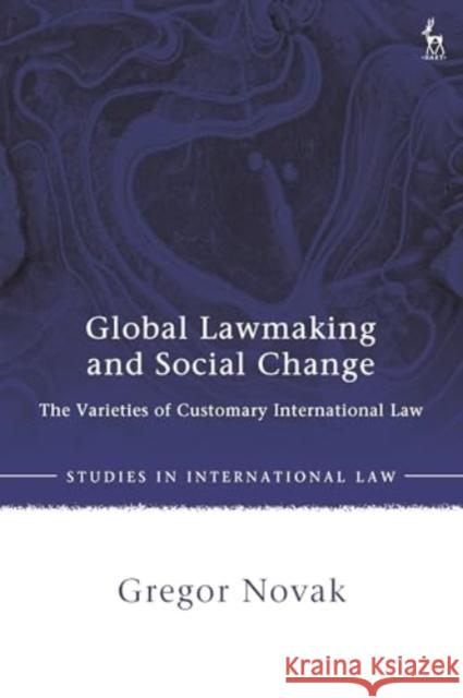 Global Lawmaking and Social Change Gregor (Oxford Reports on International Law in Domestic Courts, UK) Novak 9781509968497