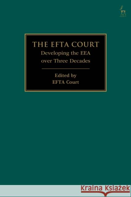 The Efta Court: Developing the Eea Over Three Decades Efta Court 9781509968848