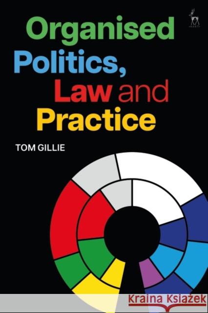 Organised Politics, Law and Practice Tom Gillie 9781509969111