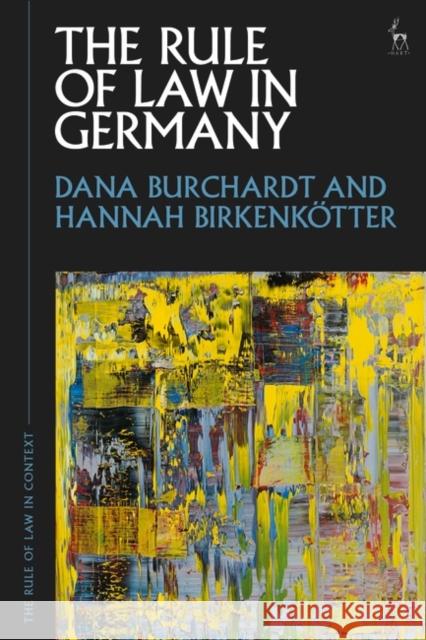 The Rule of Law in Germany Hannah (Instituto Tecnologico Autonomo de Mexico (ITAM), Mexico City, Mexico) Birkenkotter 9781509969296 Bloomsbury Publishing PLC