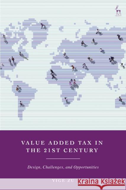 Value Added Tax in the 21st Century: Design, Challenges, and Opportunities Yige (City University of Hong Kong) Zu 9781509969579