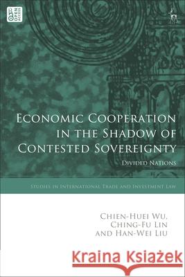 Economic Cooperation in the Shadow of Contested Sovereignty : Divided Nations  9781509970155 Bloomsbury Publishing PLC