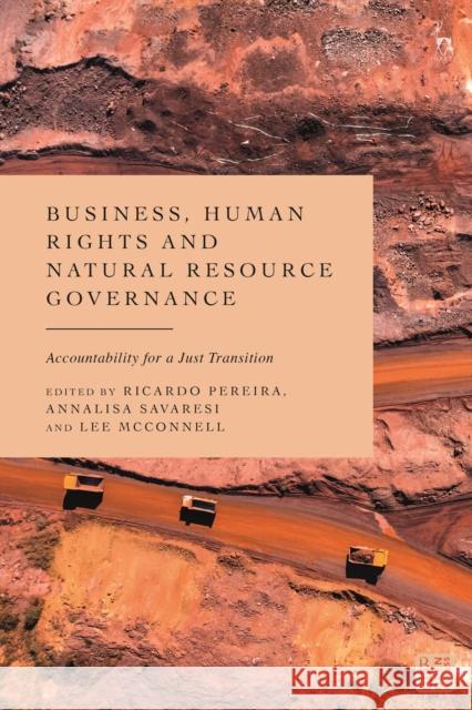 Business, Human Rights and Natural Resource Governance: Accountability for a Just Transition Ricardo Pereira Annalisa Savaresi Lee McConnell 9781509970841 Hart Publishing