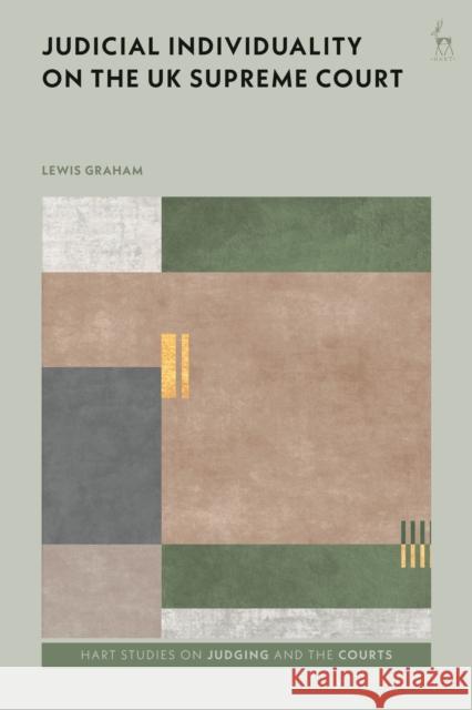 Judicial Individuality on the UK Supreme Court Lewis (University of Oxford, UK) Graham 9781509971107 Bloomsbury Publishing PLC