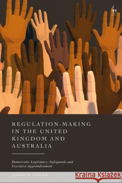 Regulation-Making in the United Kingdom and Australia Edgar Andrew Edgar 9781509972241 Bloomsbury Publishing (UK)