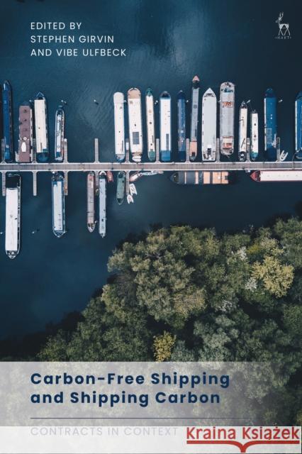 Carbon-Free Shipping and Shipping Carbon: Contracts in Context Stephen Girvin Vibe Ulfbeck 9781509972678 Hart Publishing