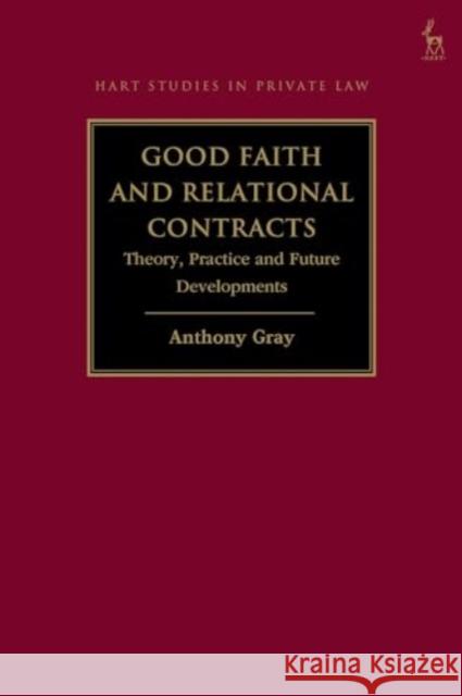 Good Faith and Relational Contracts: Theory, Practice and Future Developments Anthony Gray 9781509973057