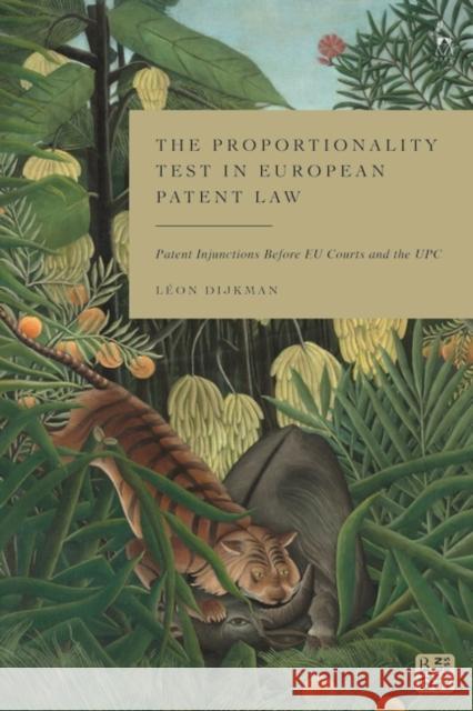 The Proportionality Test in European Patent Law Dijkman Leon Dijkman 9781509973620 Bloomsbury Publishing (UK)