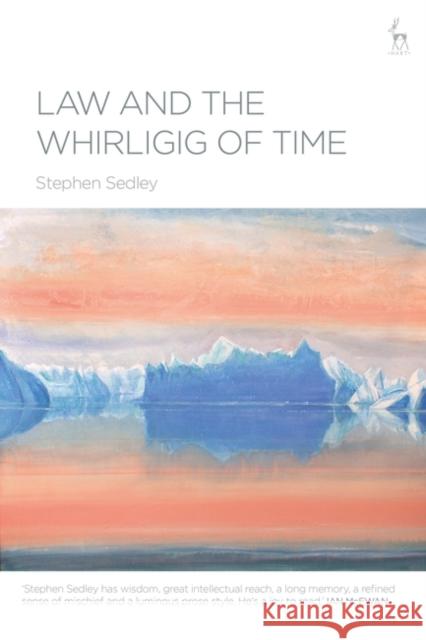 Law and the Whirligig of Time Sir Stephen (retired Lord Justice of Appeal) Sedley 9781509974221 Bloomsbury Publishing PLC
