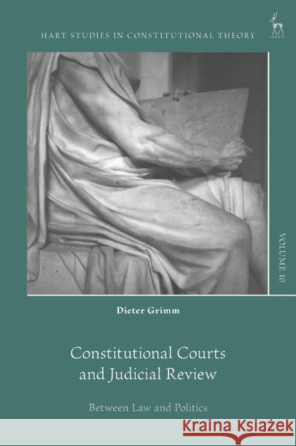 Constitutional Courts and Judicial Review Professor Dr Dieter (Wissenschaftskolleg zu Berlin, Germany) Grimm 9781509976850 Bloomsbury Publishing PLC