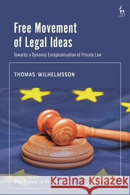 Free Movement of Legal Ideas Thomas (University of Helsinki, Finland) Wilhelmsson 9781509977253 Bloomsbury Publishing PLC