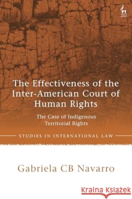 The Effectiveness of the Inter-American Court of Human Rights Gabriela CB Navarro 9781509979066 Bloomsbury Publishing PLC